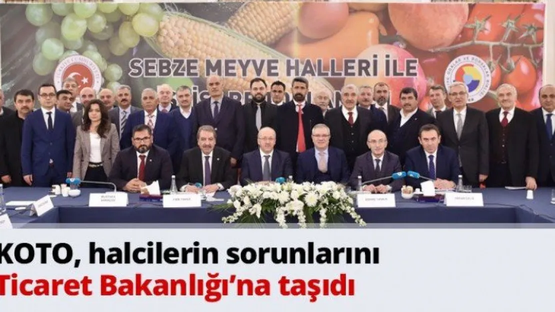 KOTO, halcilerin sorunlarını Ticaret Bakanlığı'na taşıdı