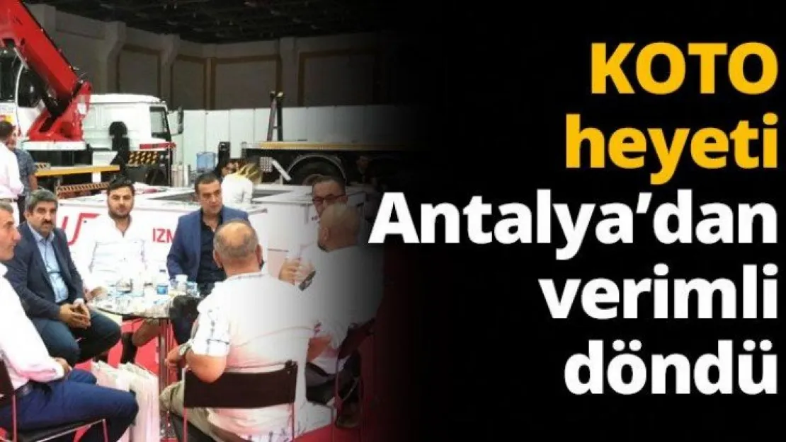 KOTO heyeti Antalya'dan verimli döndü