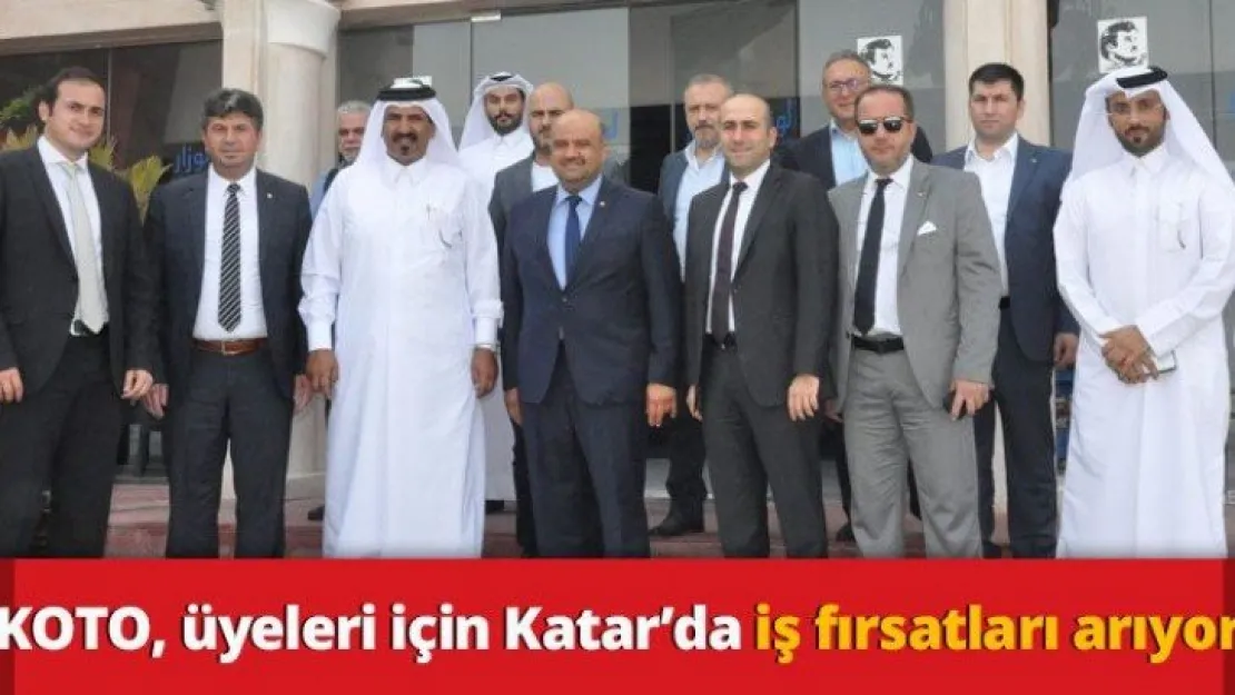 KOTO, üyeleri için Katar'da iş fırsatları arıyor