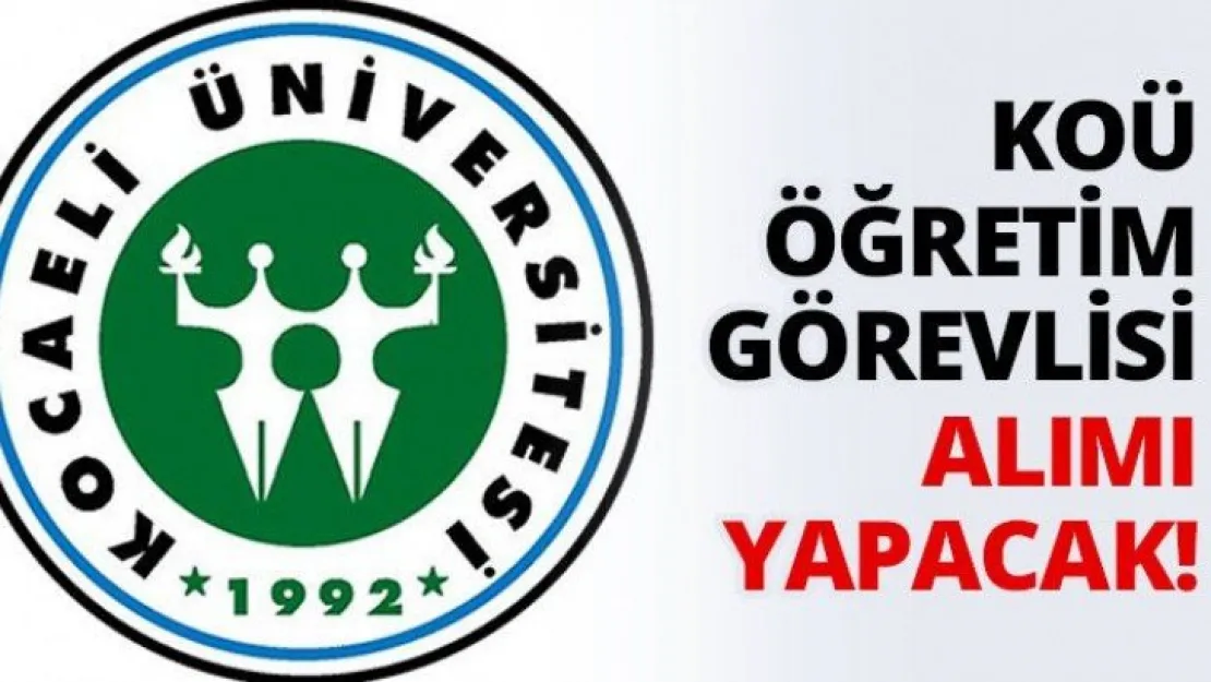 KOÜ öğretim görevlisi alımı yapacak!
