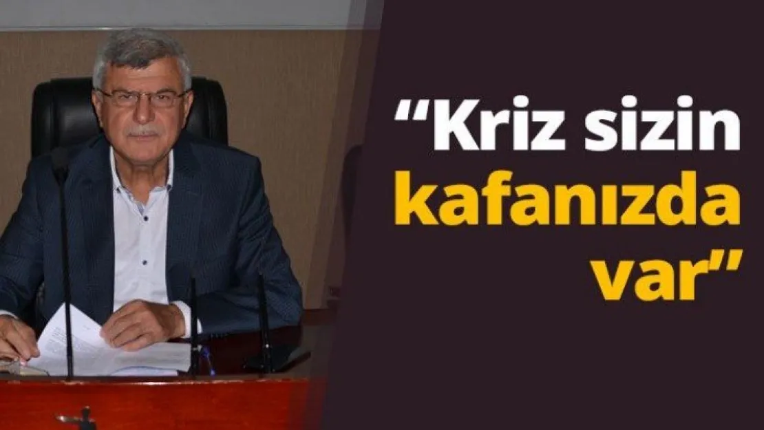 'Kriz sizin kafanızda var'