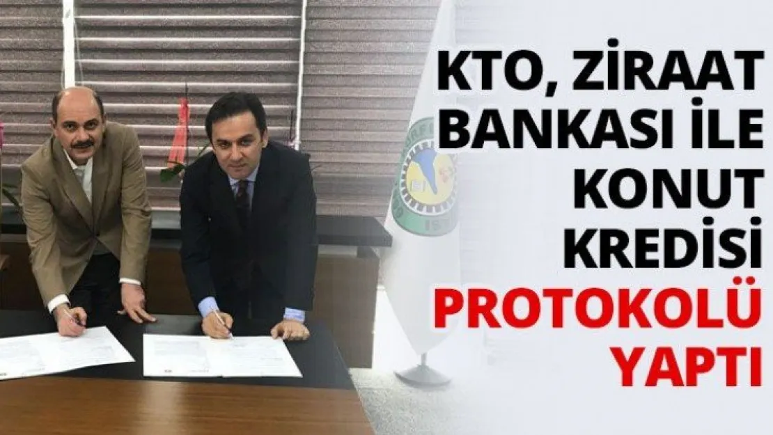 KTO, Ziraat Bankası ile konut kredisi protokolü yaptı