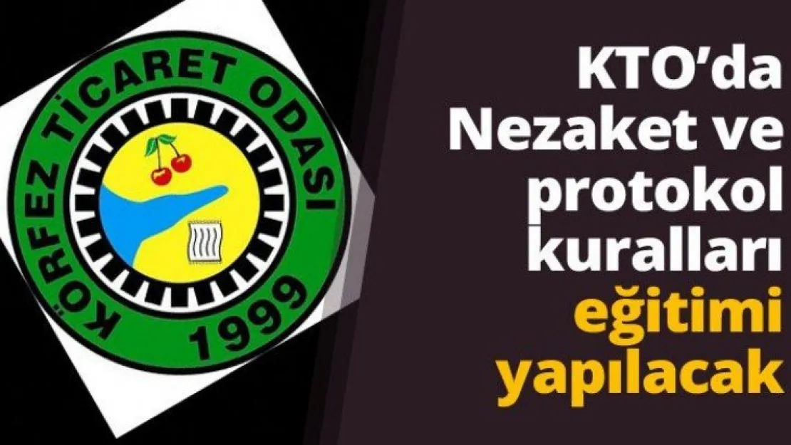 KTO'da Nezaket ve protokol kuralları eğitimi yapılacak