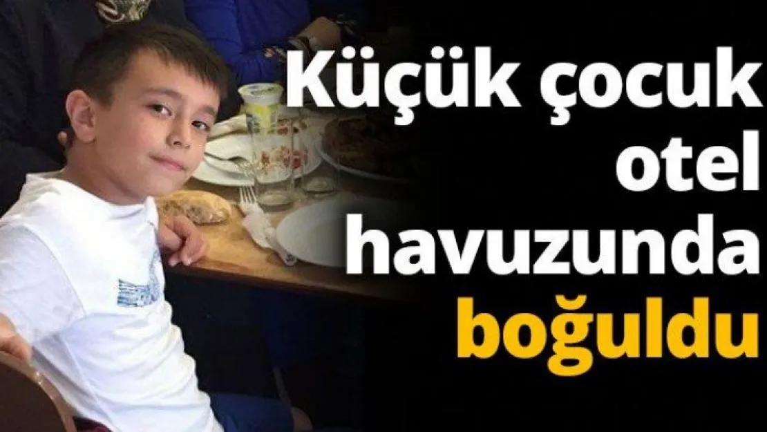 Küçük çocuk otel havuzunda boğuldu