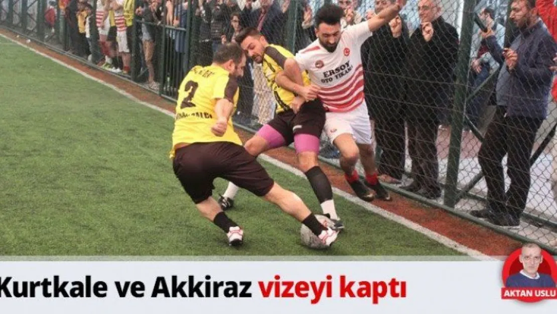 Kurtkale ve Akkiraz vizeyi kaptı