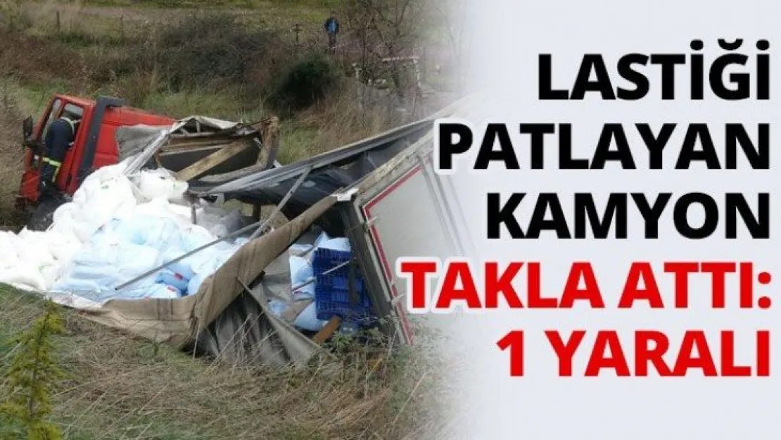 Lastiği patlayan kamyon takla attı: 1 yaralı