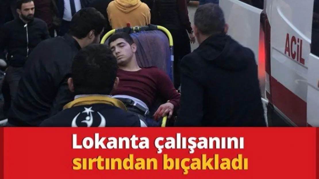 Lokanta çalışanını sırtından bıçakladı