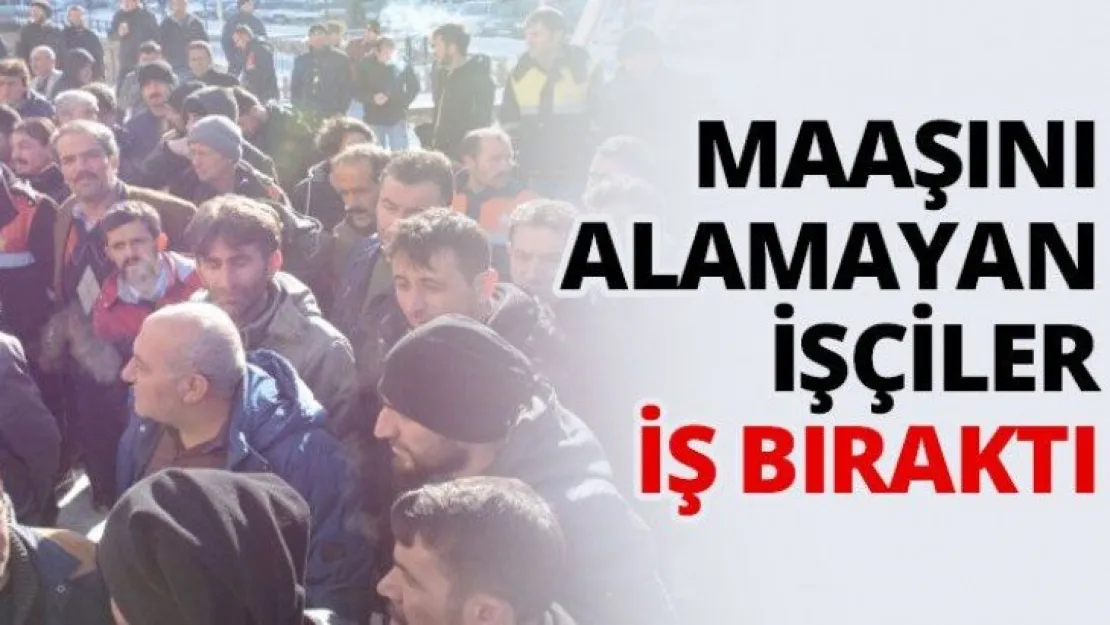 Maaşını alamayan işçiler iş bıraktı