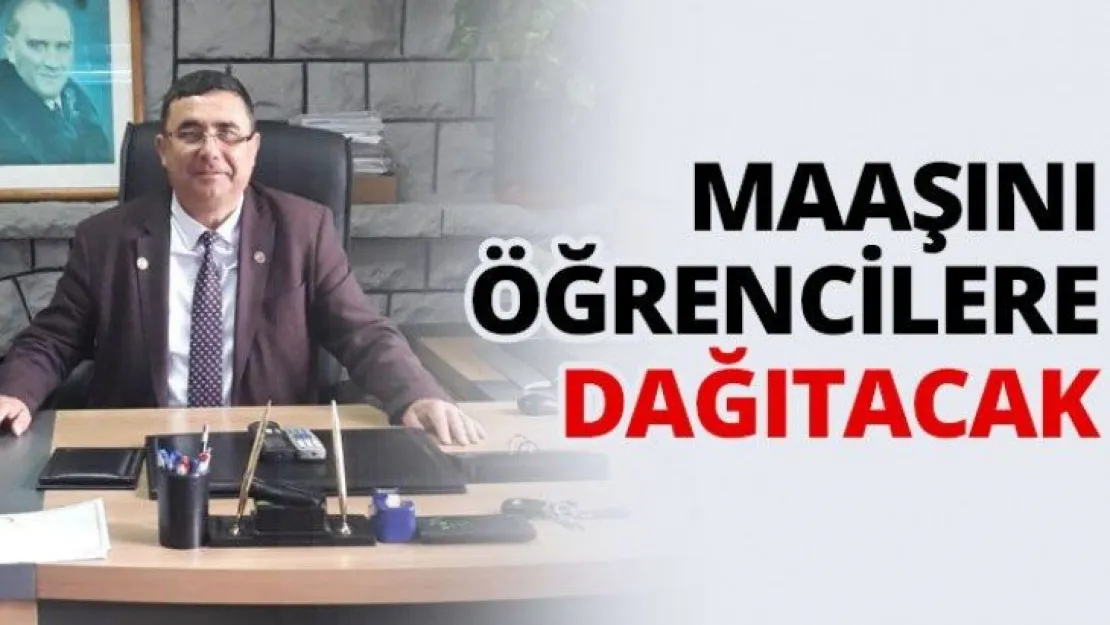 Maaşını öğrencilere dağıtacak