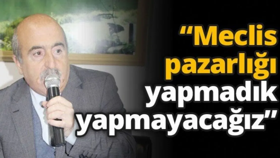 'Meclis pazarlığı yapmadık yapmayacağız'
