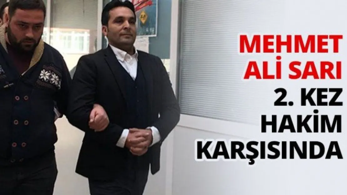 Mehmet Ali Sarı 2. Kez hakim karşısında
