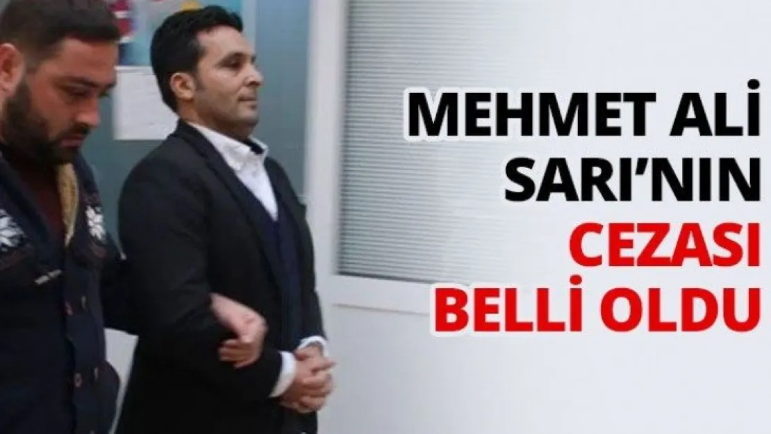 Mehmet Ali Sarı'nın cezası belli oldu