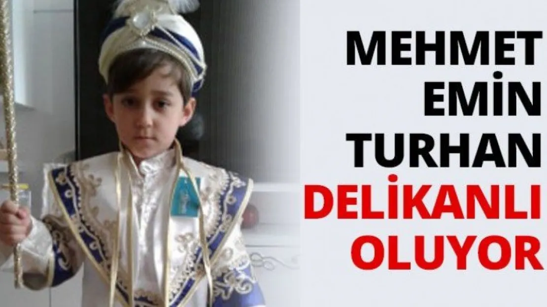 Mehmet Emin Turhan delikanlı oluyor
