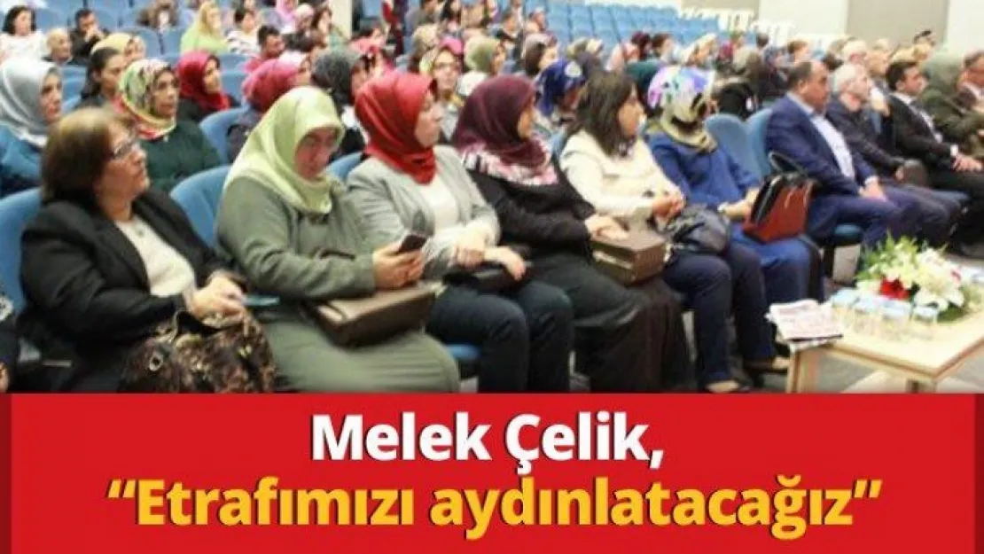 Melek Çelik, 'Etrafımızı aydınlatacağız.
