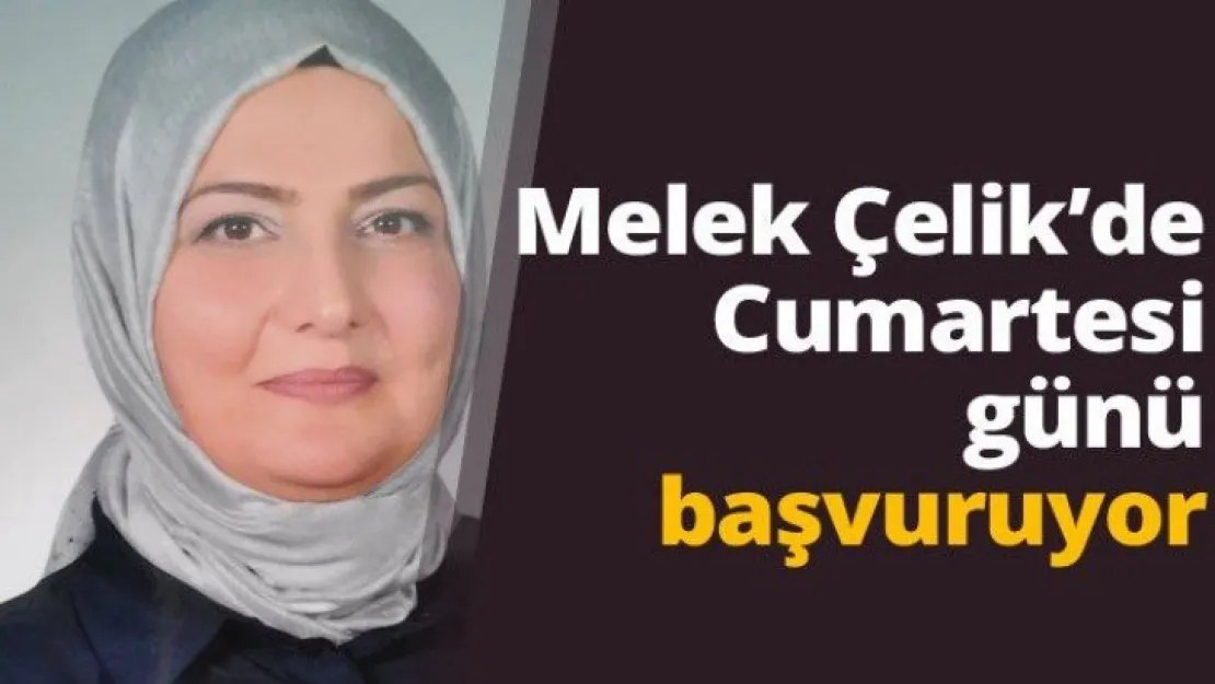 Melek Çelik'de Cumartesi günü başvuruyor