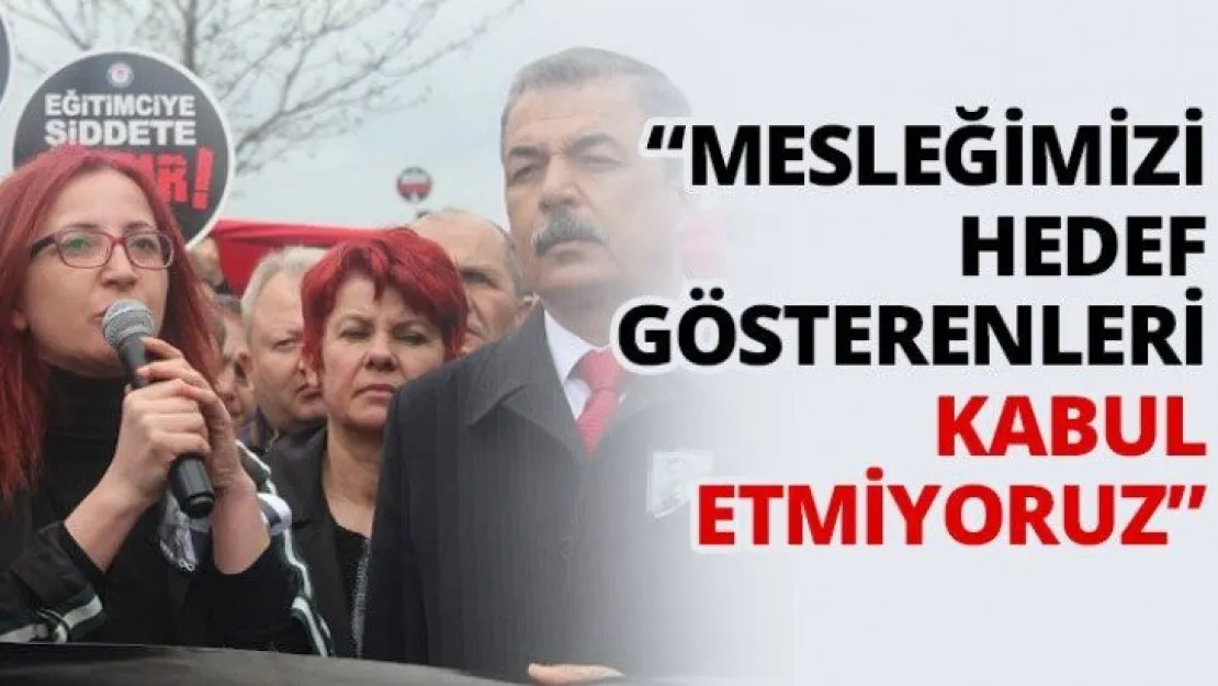 'Mesleğimizi hedef gösterenleri kabul etmiyoruz'