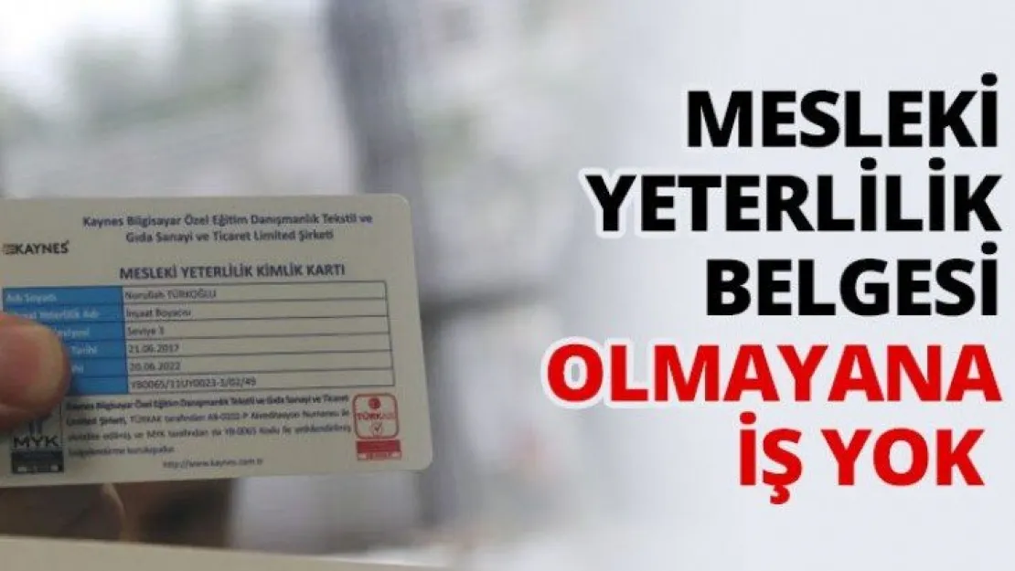 Mesleki yeterlilik belgesi olmayana iş yok