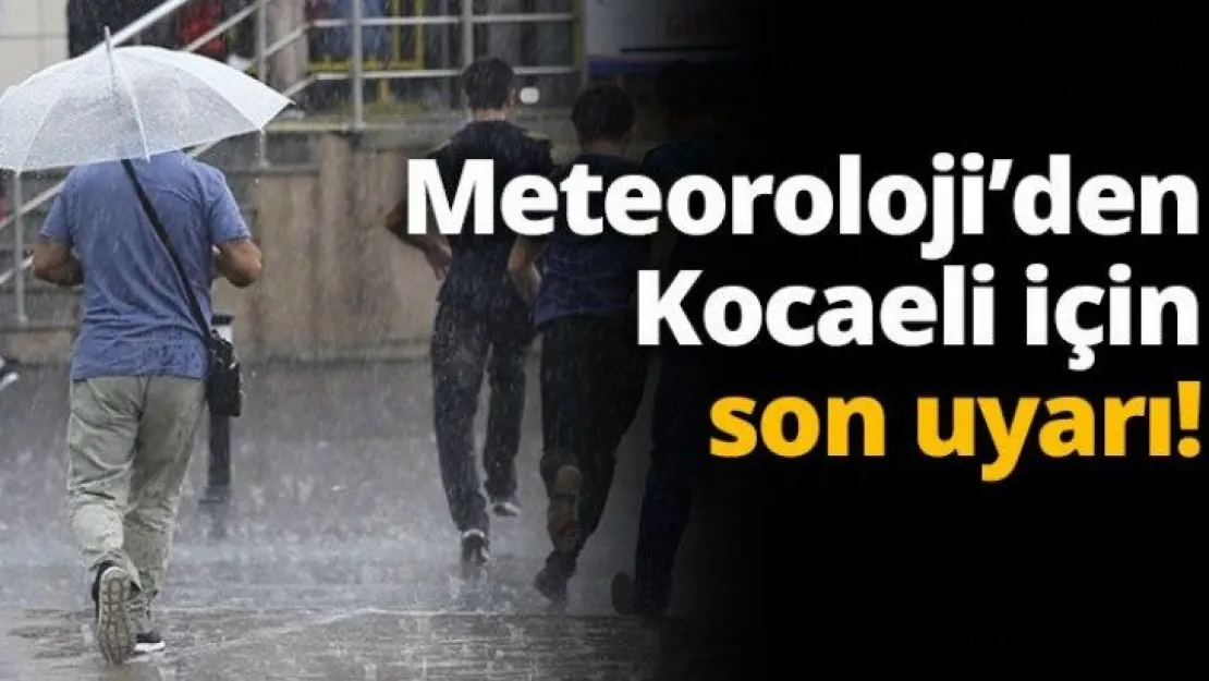 Meteoroloji'den Kocaeli için son uyarı!