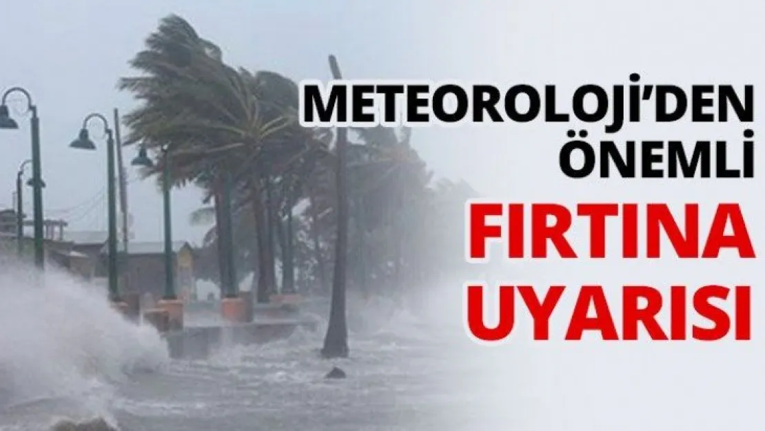 Meteoroloji'den önemli fırtına uyarısı
