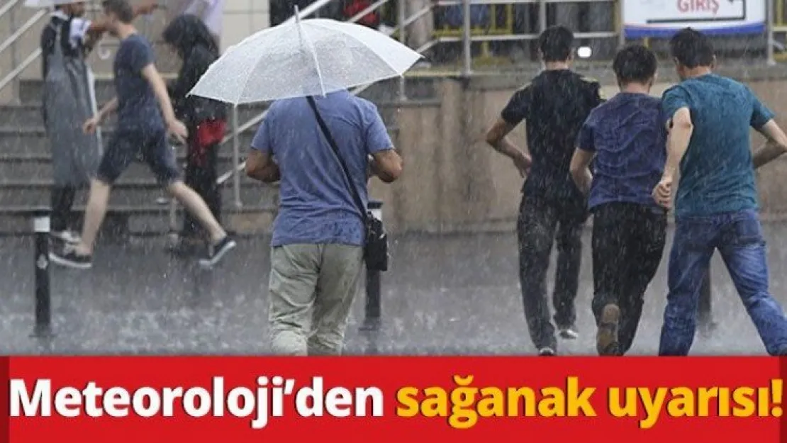 Meteoroloji'den sağanak uyarısı!
