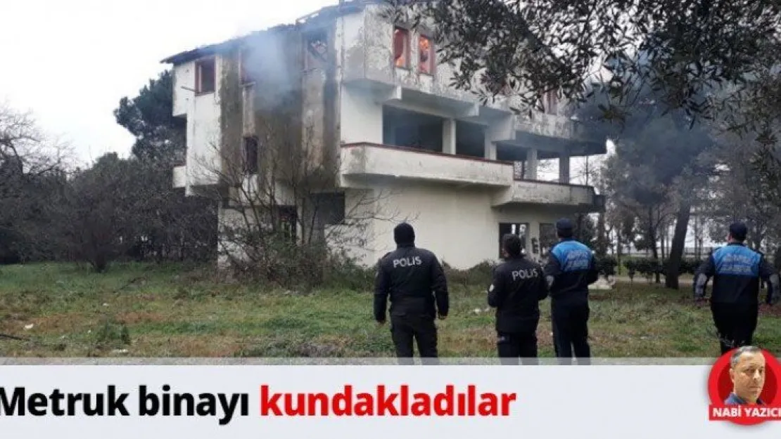 Metruk binayı kundakladılar