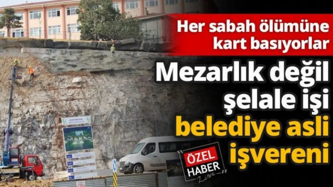 Mezarlık değil şelale işi Belediye asli işvereni
