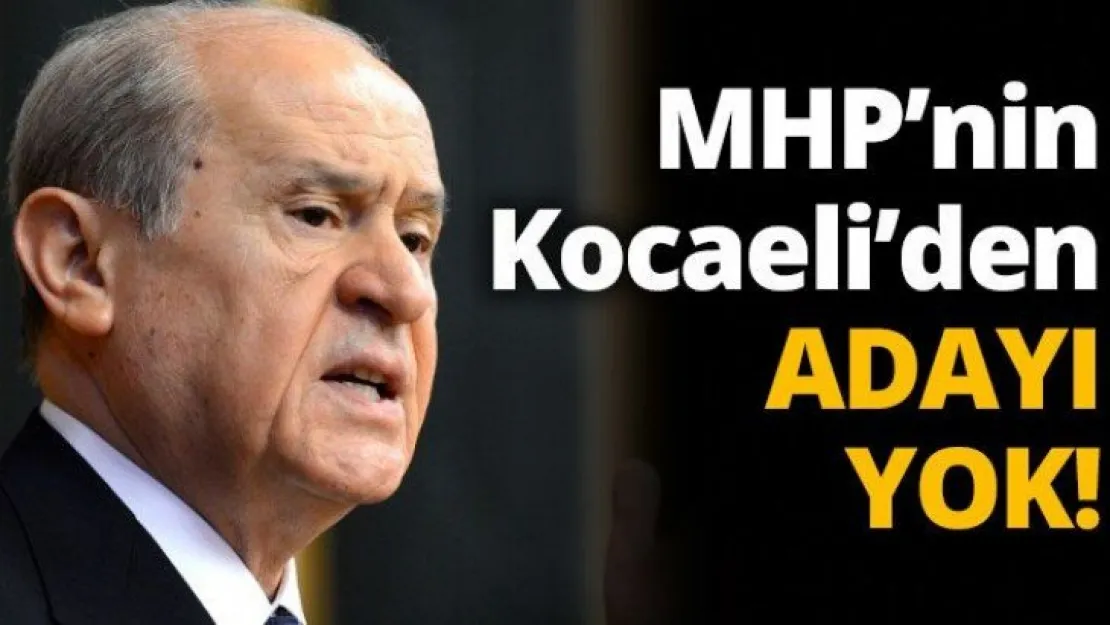 MHP Kocaeli'den aday çıkarmayacak!
