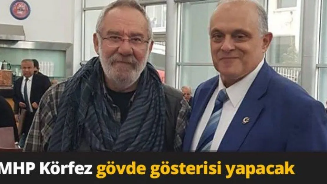 MHP Körfez gövde gösterisi yapacak