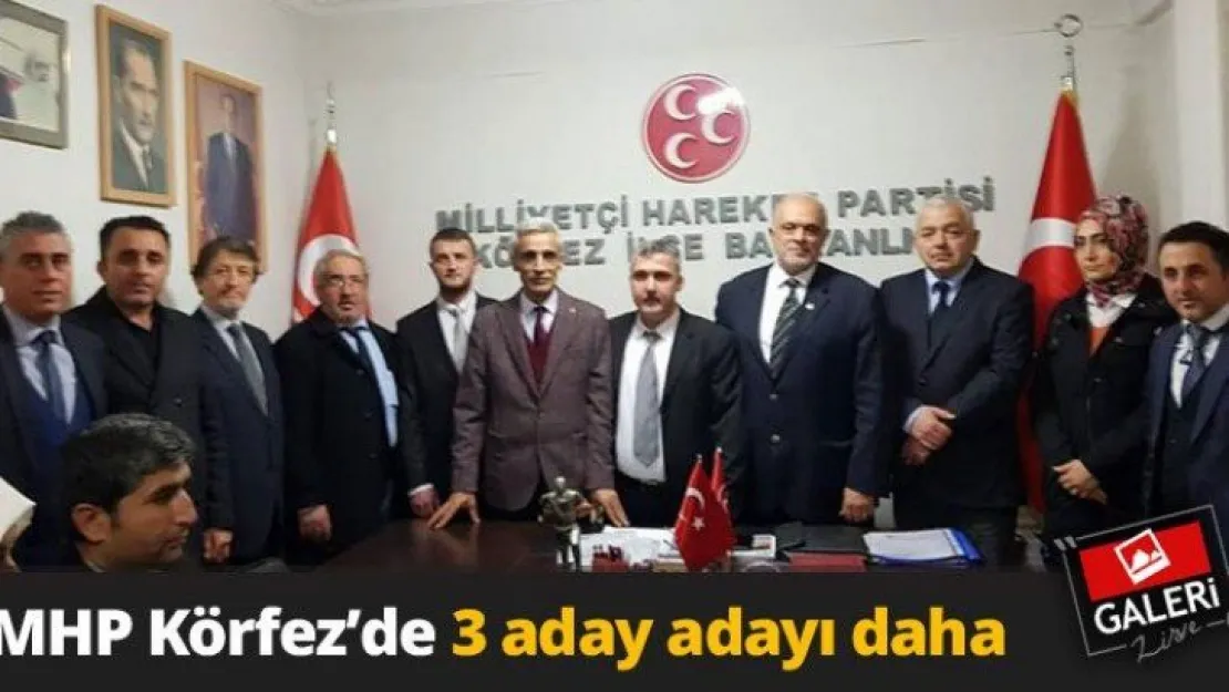 MHP Körfez'de 3 aday adayı daha