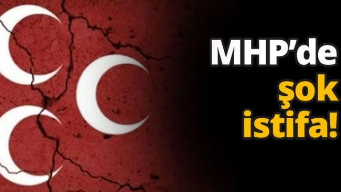 MHP'de şok istifa!