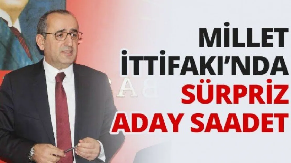 Millet İttifakı'nda sürpriz aday Saadet