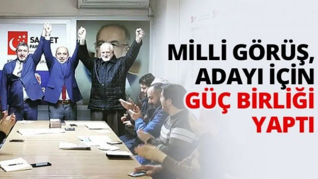 Milli Görüş,  adayı için güç birliği yaptı