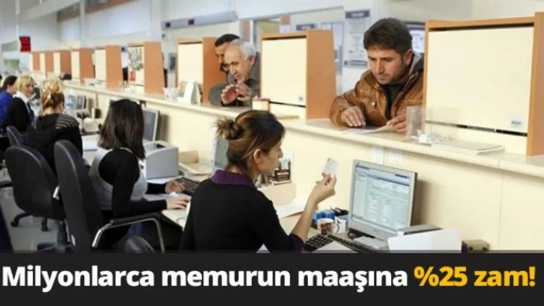 Milyonlarca memurun maaşına %25 zam!