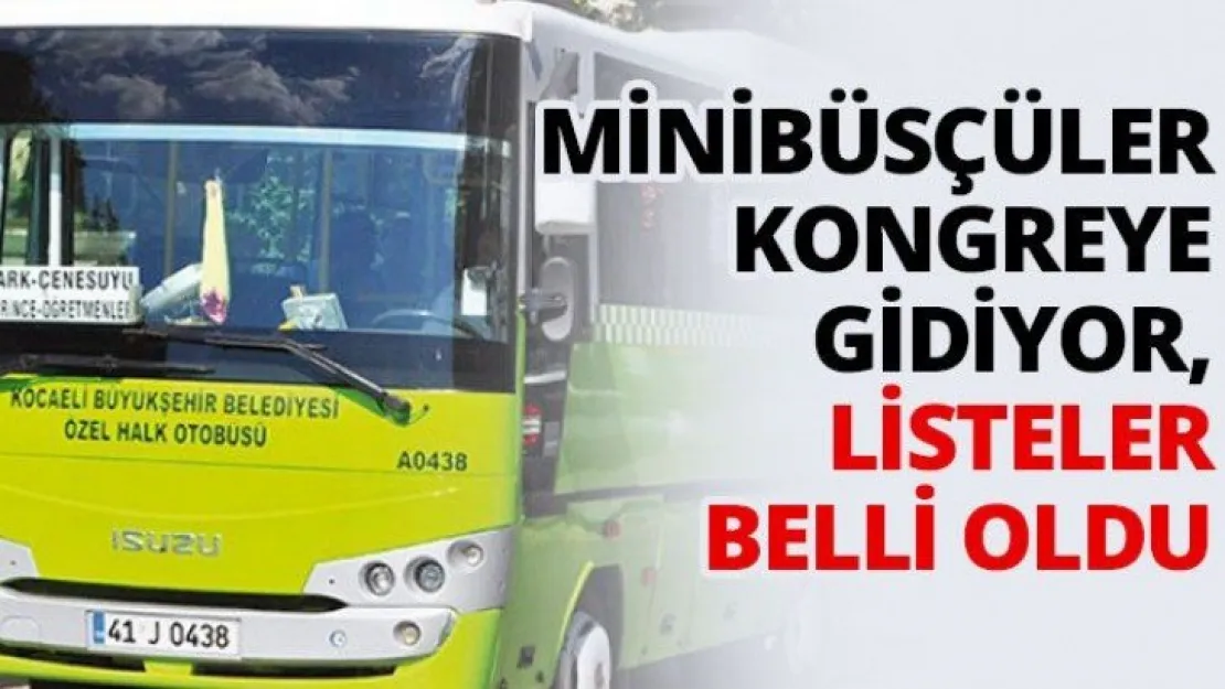 Minibüsçüler kongreye gidiyor, listeler belli oldu