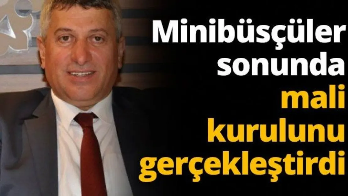 Minibüsçüler sonunda mali kurulunu gerçekleştirdi