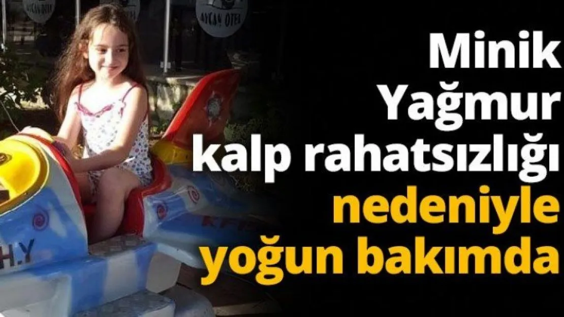 Minik Yağmur kalp rahatsızlığı nedeniyle yoğun bakımda