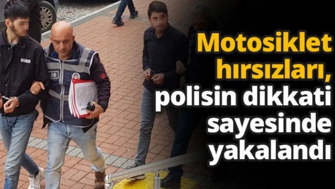 Motosiklet hırsızları, polisin dikkati sayesinde yakalandı