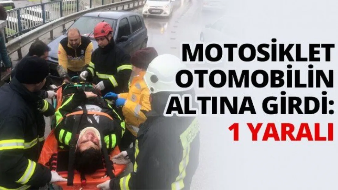 Motosiklet otomobilin altına girdi: 1 yaralı