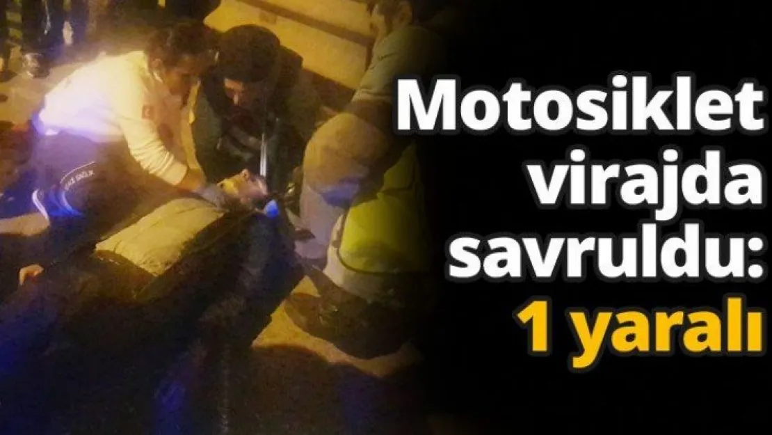 Motosiklet virajda savruldu: 1 yaralı