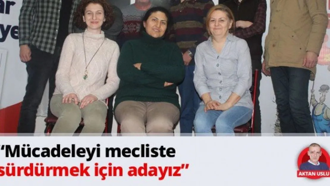 'Mücadeleyi mecliste sürdürmek için adayız'