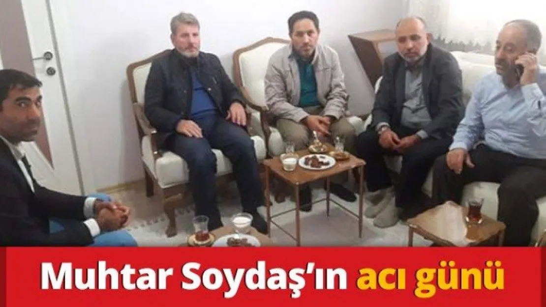 Muhtar Soydaş'ın acı günü