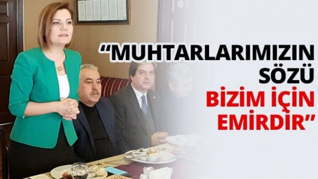 'Muhtarlarımızın sözü bizim için emirdir'