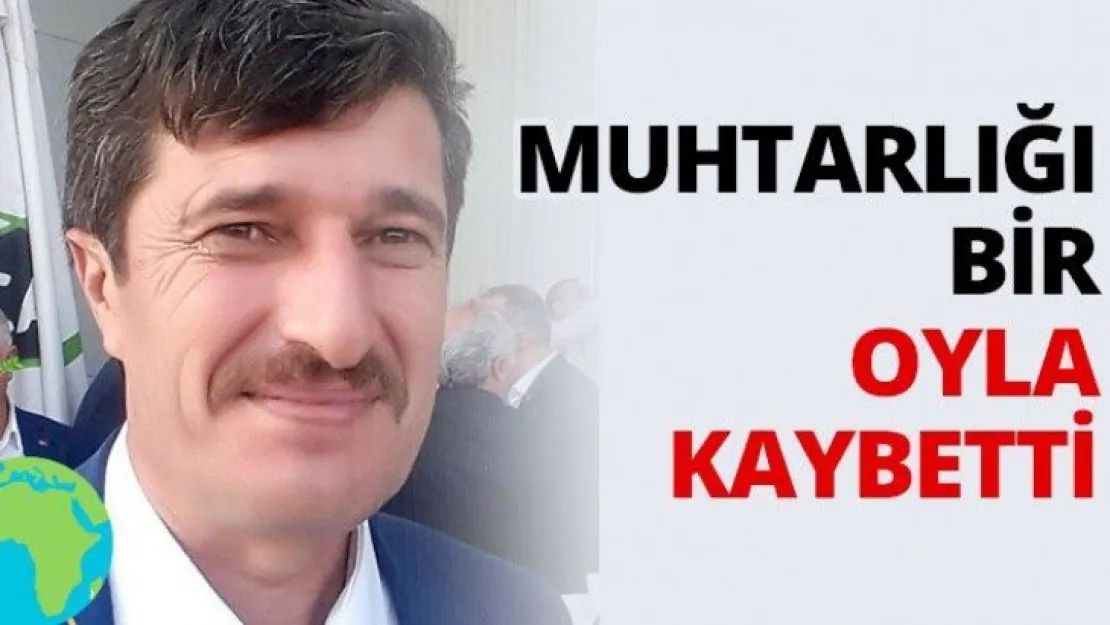 Muhtarlığı bir oyla kaybetti