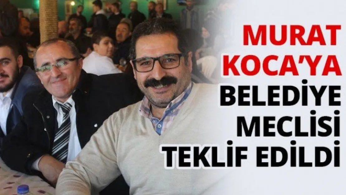 Murat Koca'ya Belediye Meclisi teklif edildi