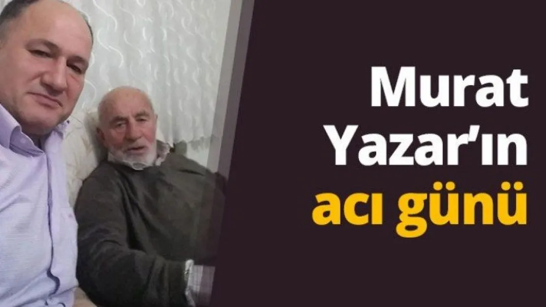 Murat Yazar'ın acı günü