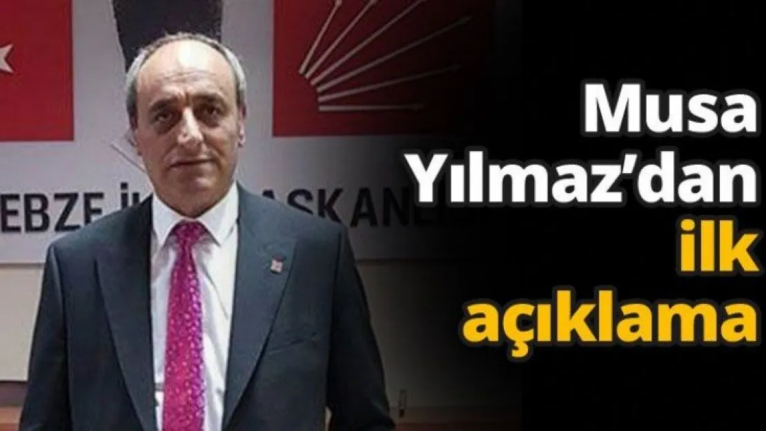 Musa Yılmaz'dan ilk açıklama