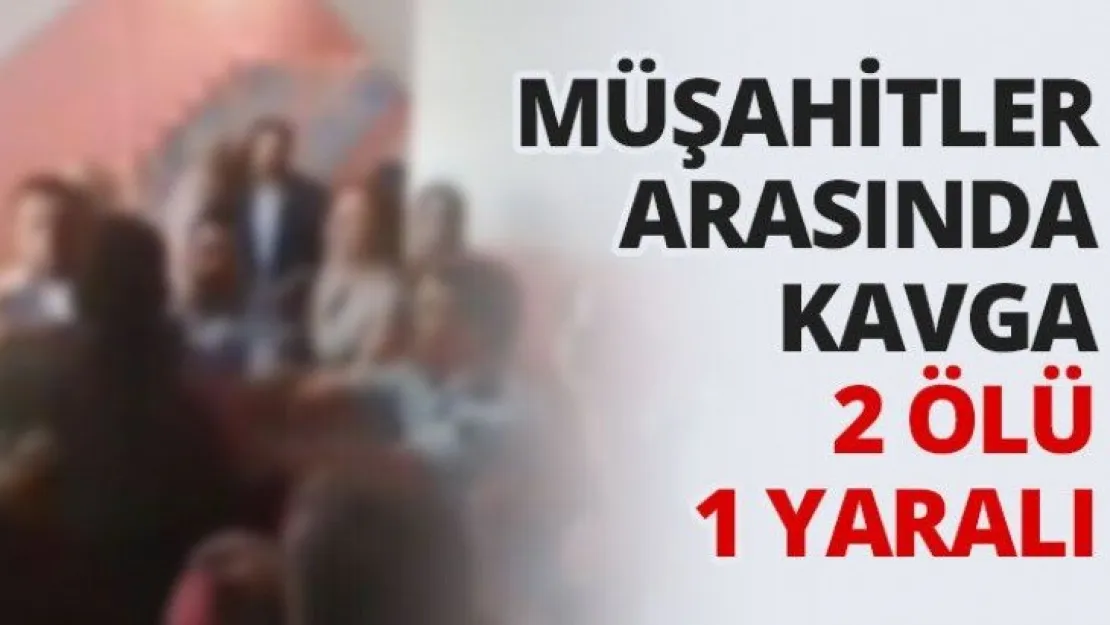 Müşahitler Arasında Kavga 2 ölü 1 yaralı