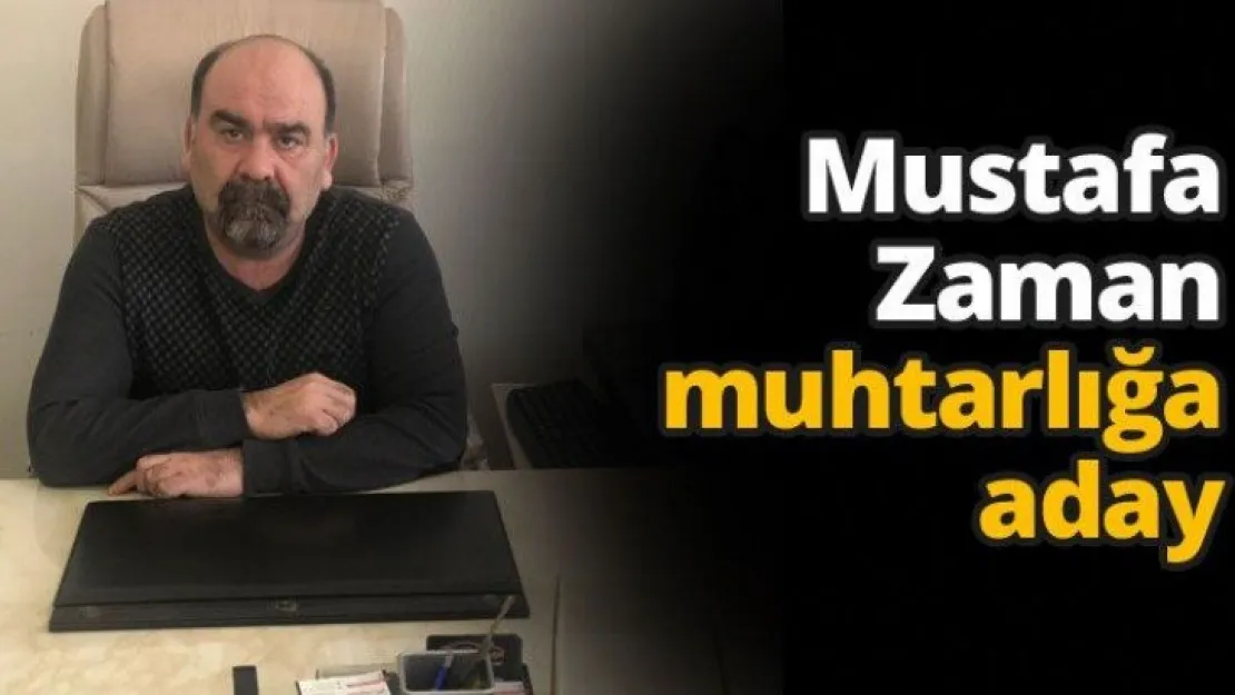 Mustafa Zaman muhtarlığa aday