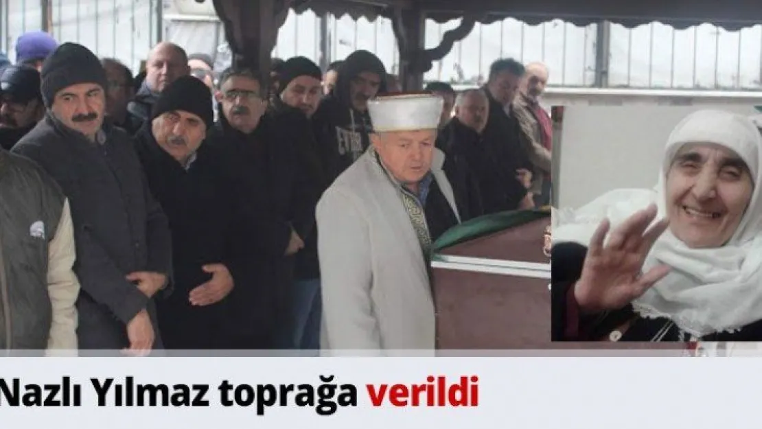 Nazlı Yılmaz toprağa verildi