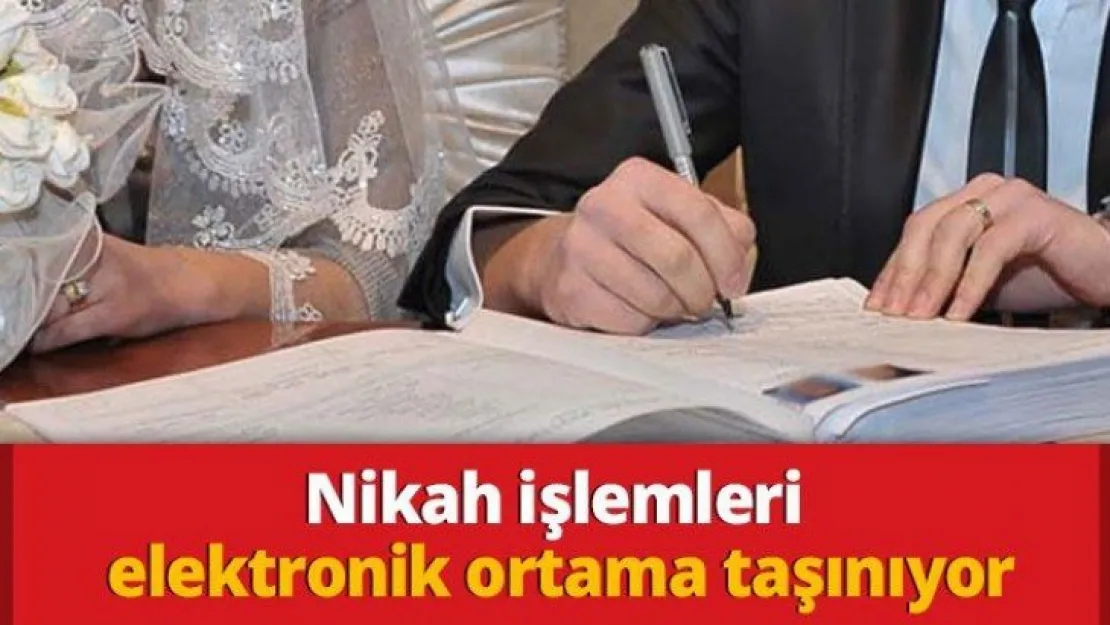Nikah işlemleri elektronik ortama taşınıyor